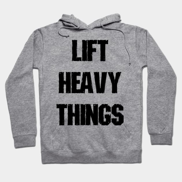 Lift Heavy Things Hoodie by lunabelleapparel